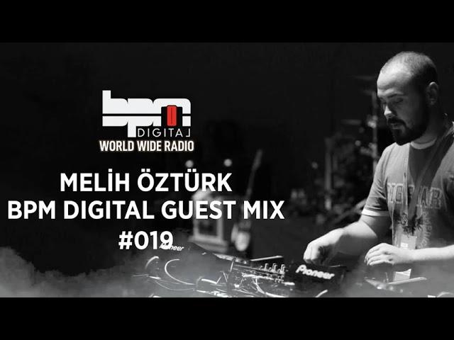 MELİH ÖZTÜRK - BPM DIGITAL GUEST MIX #019 / Melodic House / Techno / Progressive House