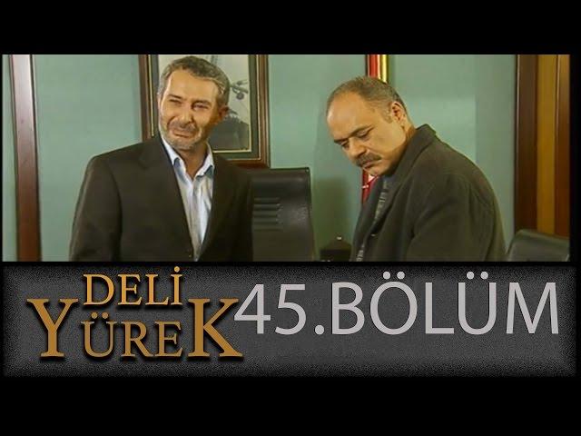 Deli Yürek 45.Bölüm Tek Part İzle (HD)