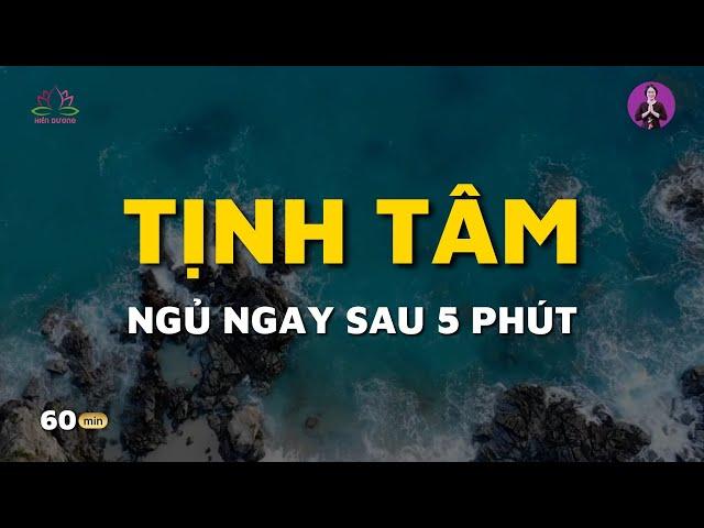 Thiền Tịnh Tâm - Ngủ Ngay Sau 5 Phút | Hiên Dương