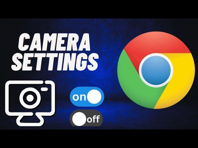 How to Enable Camera in Google Chrome