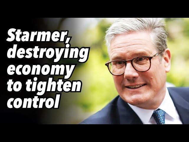 Starmer, destroying economy to tighten control