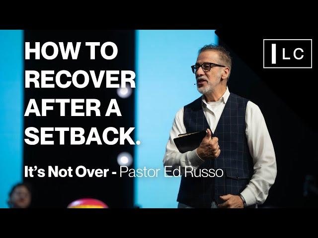 IT'S NOT OVER - How to recover after a setback | Life Church