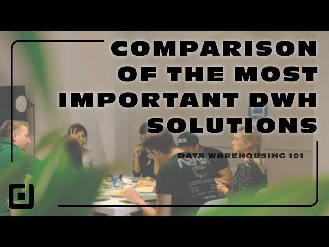 Comparison of the MOST important DWH solutions | Data Warehousing 101