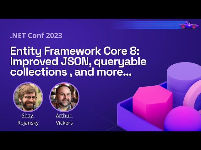 Entity Framework Core 8: Improved JSON, queryable collections , and more…  | .NET Conf 2023