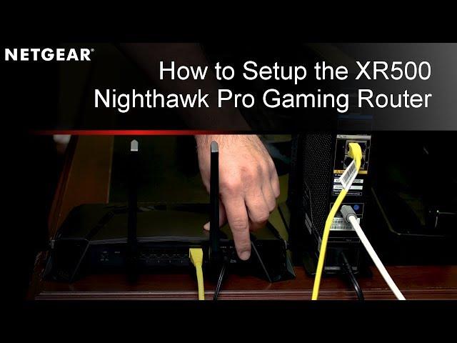 How to Setup the XR500 Nighthawk Pro Gaming WiFi Router by NETGEAR