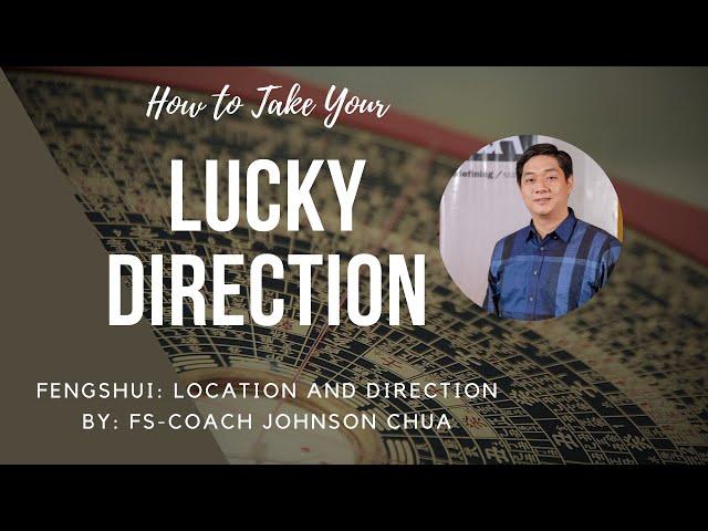 How to Take your Lucky Direction with Coach Johnson Chua : (Feng Shui Location and Direction)