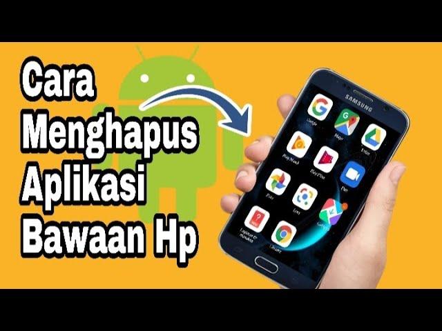 Cara Menghapus Aplikasi Bawaan Hp Android yang Tidak Bisa Dihapus