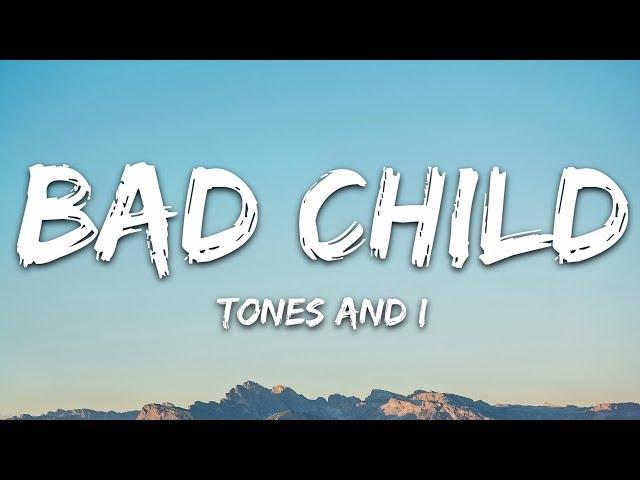 Tones And I - Bad Child (Lyrics)