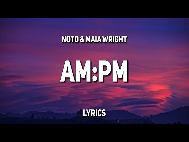 NOTD & Maia Wright - AM:PM (Lyrics)