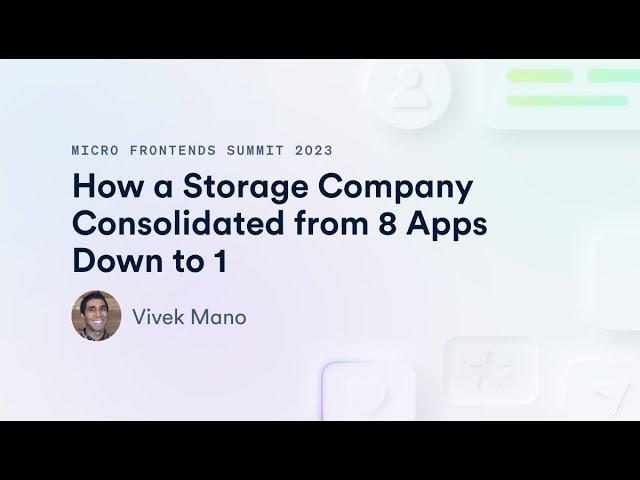 How a Storage Company Consolidated from 8 Apps Down to 1 | Micro Frontends Summit 2023