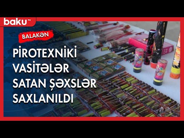 Balakəndə pirotexniki vasitələr satan şəxslər saxlanıldı - Baku TV