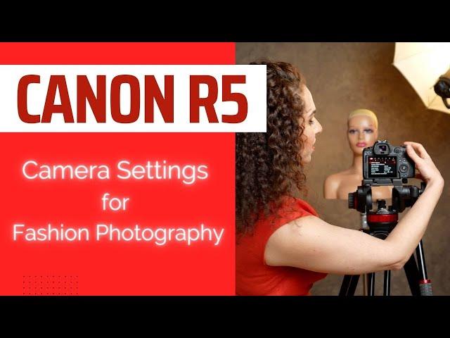 Canon R5 Settings for Fashion Photography | Inside Fashion and Beauty Photography