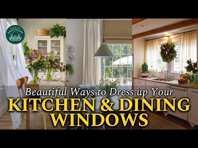 Beautiful Ways to Dress Up Your Kitchen & Dining Windows: Simple Tips and Ideas for Every Style