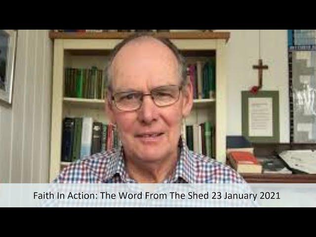 Faith In Action: The Word From The Shed 23 January 2021