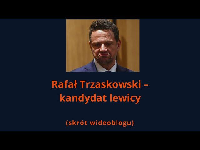 Trzaskowski - kandydat lewicy. Skrót wideoblogu