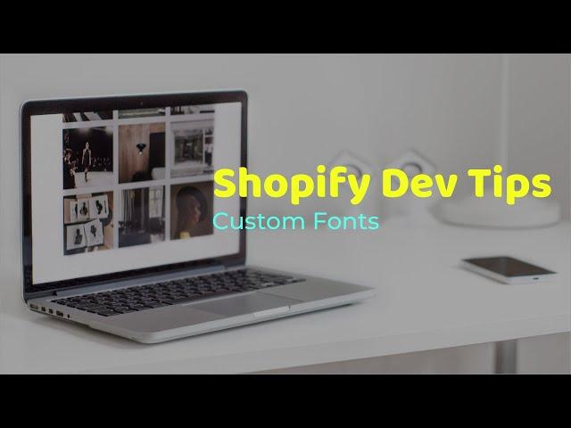 Shopify Dev Tips: Add Custom Fonts