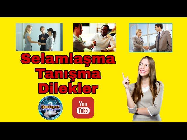 TURK TILI|TURK TILIDA SALOMLASHISH,TANISHISH VA TILAKLAR.Selamlaşma tanışma dilekler.QANDAY.UZ