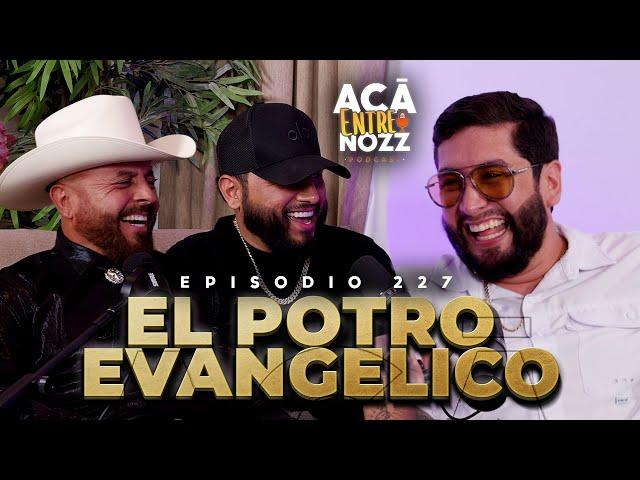 Por esta RAZÓN soy el POTRO EVANGÉLICO y así HICE al TONY AGUIRRE || El Potro Evangélico || Ep. 227