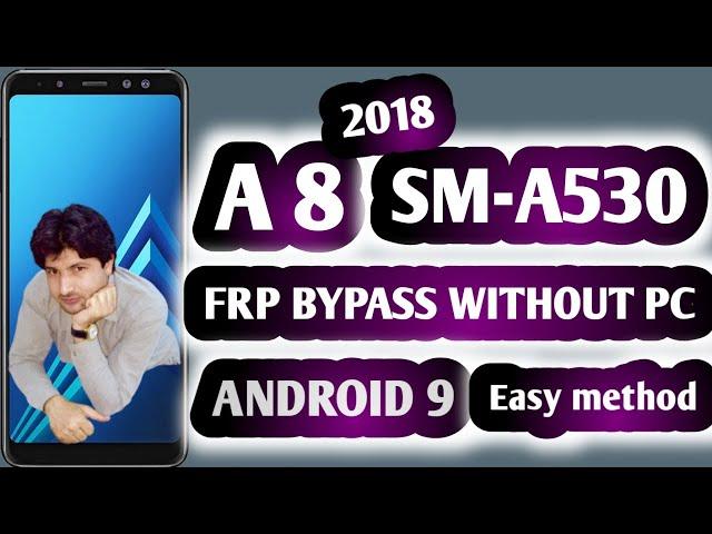 SAMSUNG A8 2018 (SM-A530) Android 9 FRP Google Lock Bypass NEW Method 100 % Without PC 2020