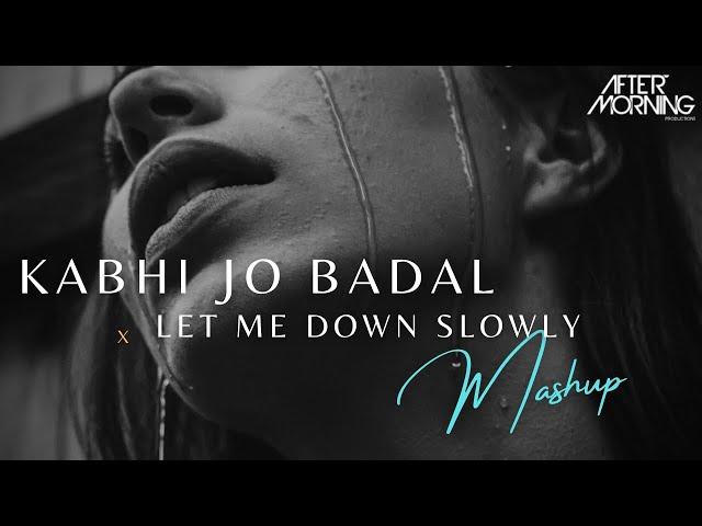 Kabhi Jo Badal Barse x Let Me Down Slowly Mashup | Aftermorning Chillout Remix