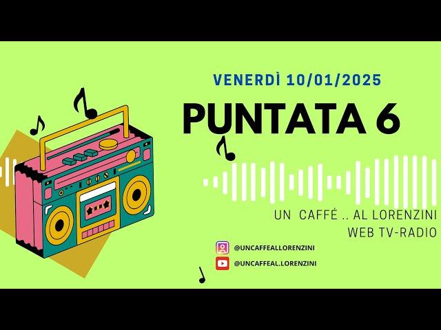 Un Caffè...Al Lorenzini - Radio Web TV,  6a PUNTATA