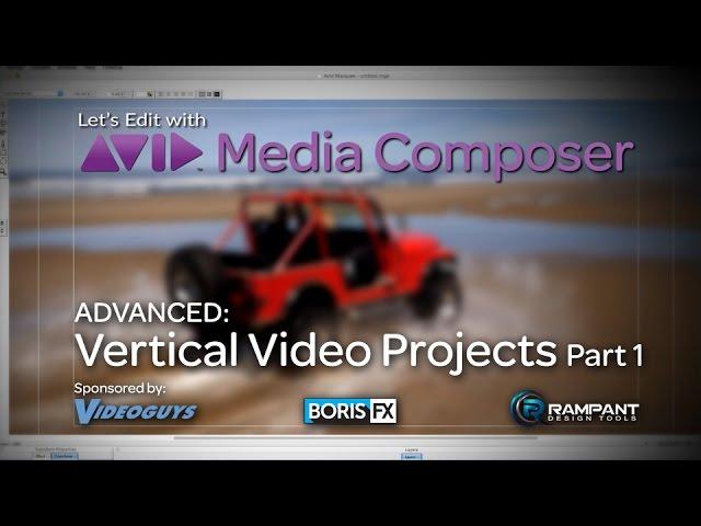 Let's Edit with Media Composer - ADVANCED - Vertical Video Projects Part 1