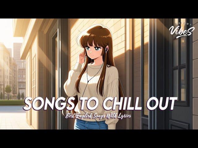 Songs To Chill Out  Good Vibes Good Life | Trending English Songs With Lyrics