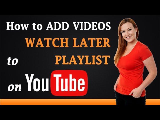 How to Add Videos to Watch Later Playlist on YouTube