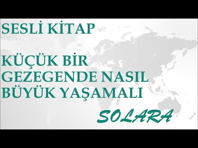 Sesli Kitap   Küçük Bir Gezegende Nasıl Büyük Yaşamalı   SOLARA 2