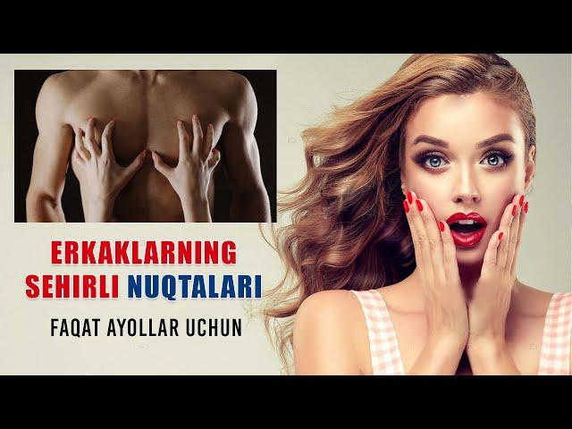 ERKAKLARNING SEHIRLI NUQTALARI. FAQAT AYOLLAR UCHUN