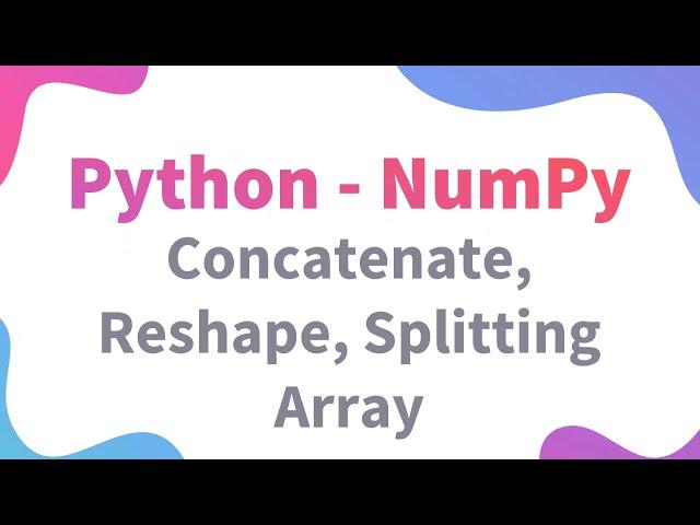 NumPy Class 11 / 12 IP | Split, Reshape & Concatenate Array | CBSE Informatic Practices | Python