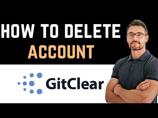  How To Uninstall/Delete/Remove GitClear Account (Full Guide)