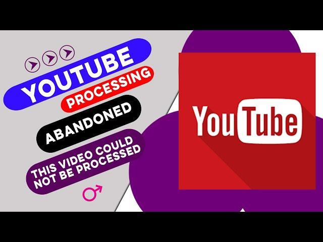 FIXED Processing Abandoned | This Video Could not be Processed on YouTube 2024