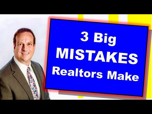 3 Big Mistakes Realtors Make