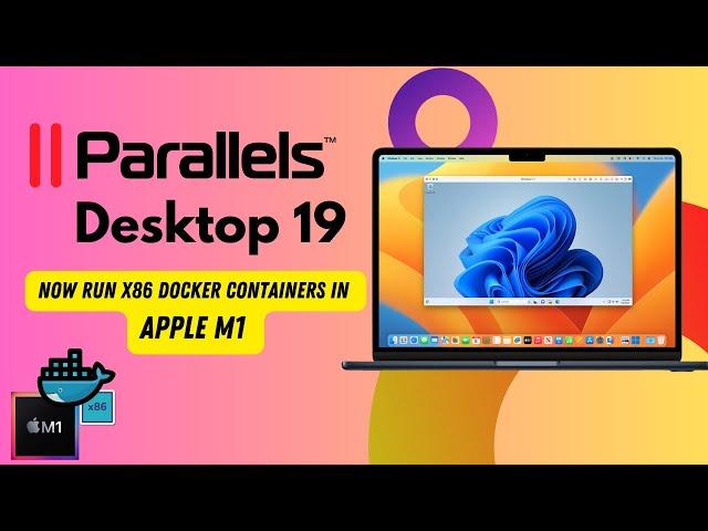 Parallels Desktop 19 - Pro Developer and runs x86 Docker Containers in Apple M1