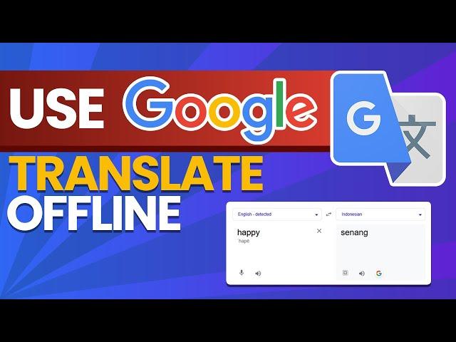 How to Use Google Translate Offline Anywhere, Anytime!