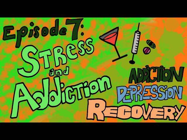 Episode 7: Stress & Addiction: Stress Defined - Addiction Depression Recovery