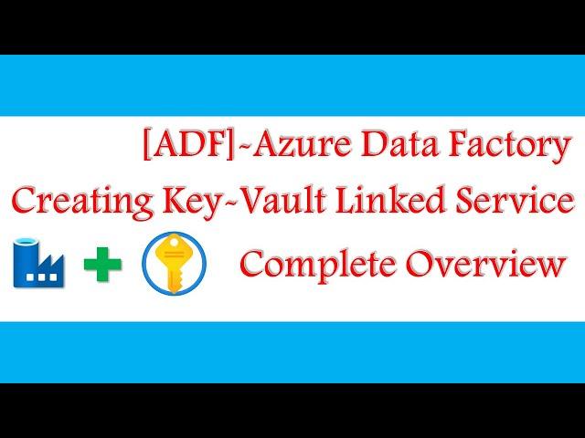 [Complete Overview] - How to Create Azure Key Vault Linked Service in ADF