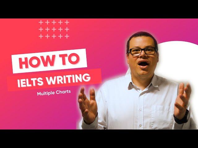 IELTS Writing Part 1 - Multiple Charts