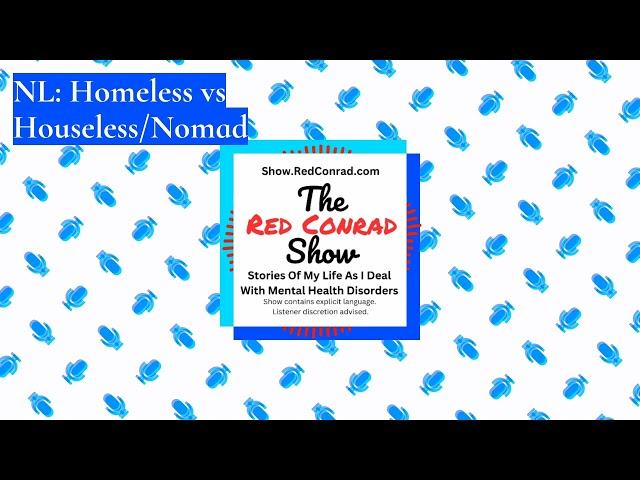 The Red Conrad Show - NL: Homeless vs Houseless/Nomad - 42