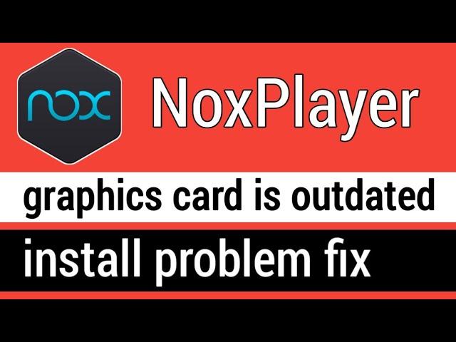 How to install Nox Player Without graphics card driver is outdated | Nox player install problem