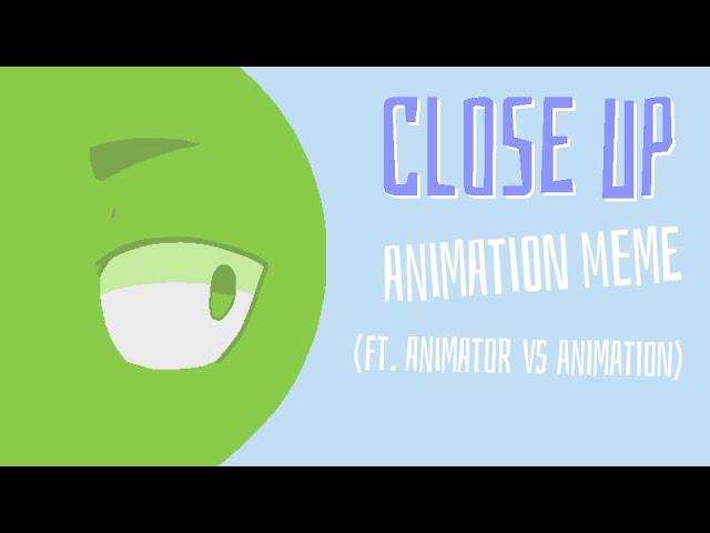 Close Up Meme || (FAN-MADE) Animator vs Animation