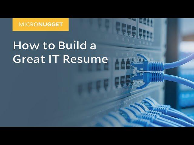 MicroNugget: How to Build a Great IT Resume