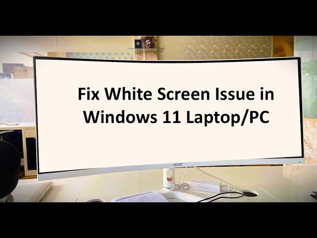 How to Fix White Screen Issue in Windows 11 Laptop/PC