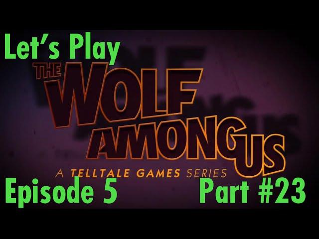 Let's Play The Wolf Among Us Episode 5 Cry Wolf Part  23