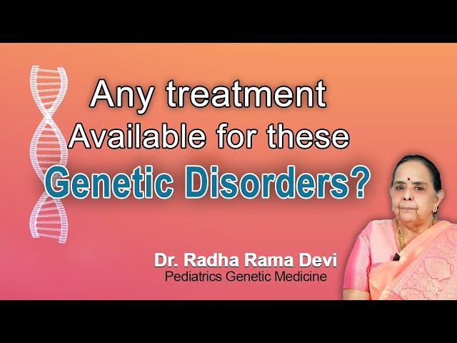 Any treatment available for these Genetic Disorders? |Dr Radha Rama Devi, Genetic MedicineSpecialist