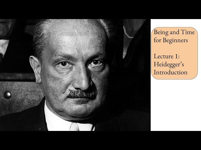 Being and Time for Beginners | Lecture 1: Heidegger's Introduction