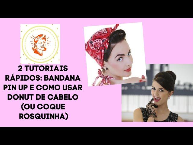 DICAS: 2 TUTORIAIS RÁPIDOS CABELO RETRÔ - BANDANA PINUP E COQUE DONUT (OU ROSQUINHA)