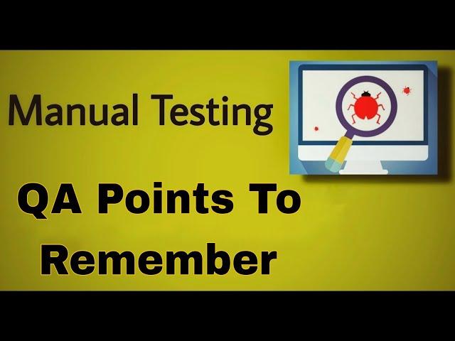 Manual Testing - 51 : QA points to remember