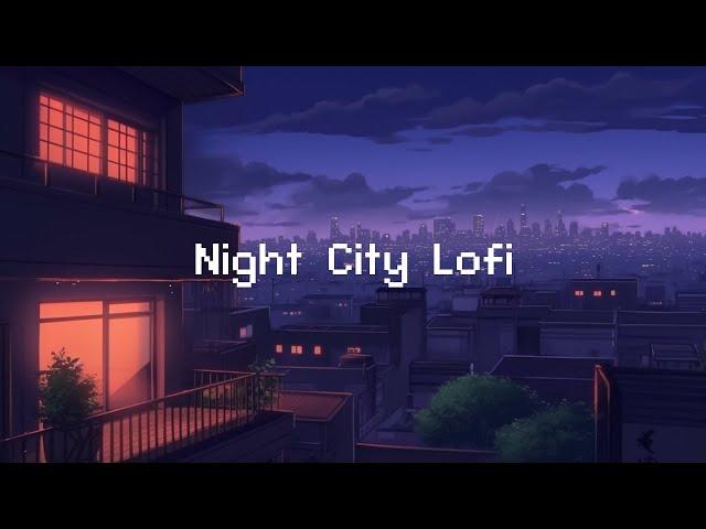 Night City Lofi  Lofi Hip Hop Radio  lofi beats to sleep / chill to